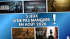 5 jeux à ne pas manquer en août 2026